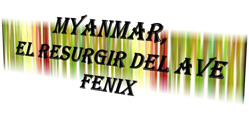 AMARAPURA!! MANDALAY, IMÁGENES DE LA ÚLTIMA DINASTÍA REAL BIRMANA!! - MYANMAR, EL RESURGIR DEL AVE FENIX (1)