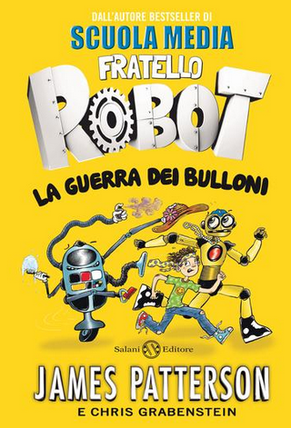 James Patterson - Fratello Robot - la guerra dei bulloni (2018)