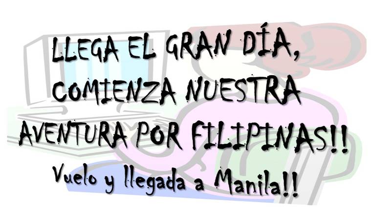 FILIPINAS, EL DIAMANTE EN BRUTO DEL SUDESTE ASIÁTICO!! - Blogs de Filipinas - LLEGA EL GRAN DÍA, COMIENZA NUESTRA AVENTURA EN FILIPINAS!!! Llegada a Manila!! (3)