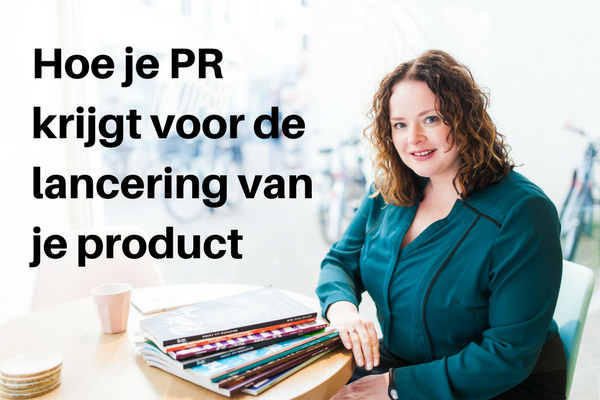 Hoe je PR krijgt voor je product lancering