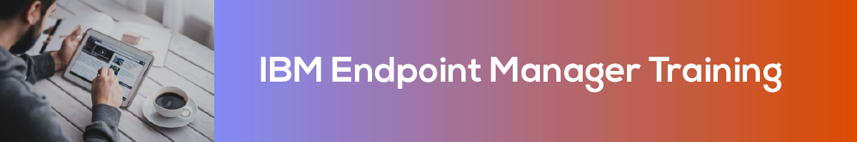 IBM Endpoint Manager Training